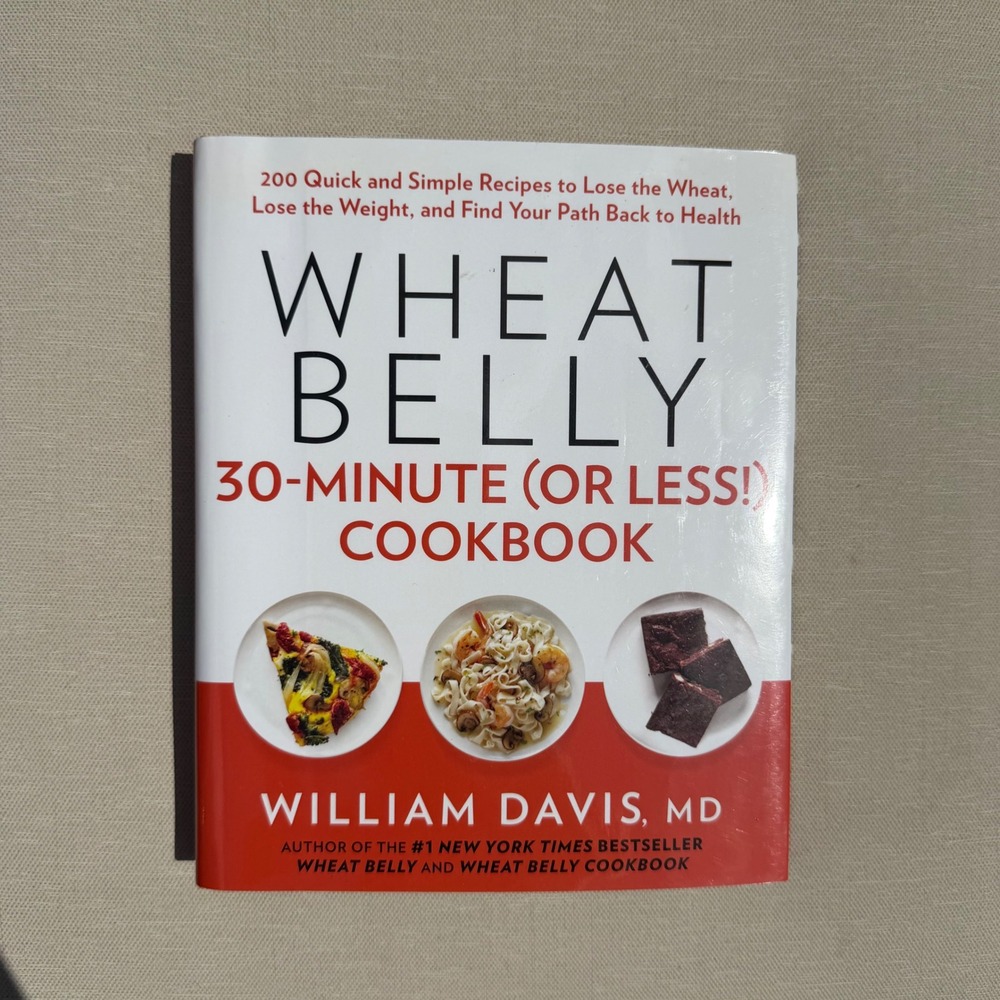 Wheat Belly 30-Minute (or Less!) Cookbook William Davis MD Hardcover 200 Recipes